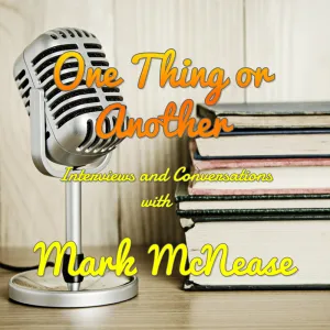 Dave Joins Author/Podcaster Mark McNease on One Thing or Another